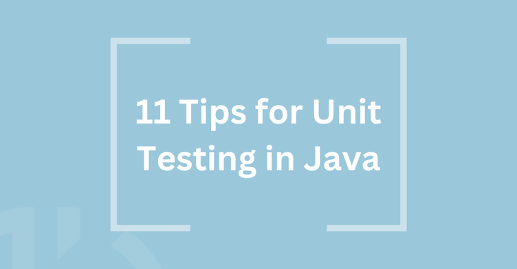 11 Tips for Unit Testing in Java Preview