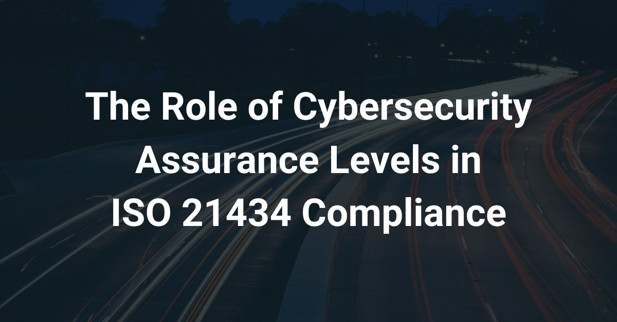  how cybersecurity assurance levels (CALS) work in ISO 21434